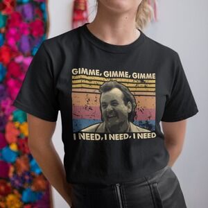 Gimme I Need T Shirt